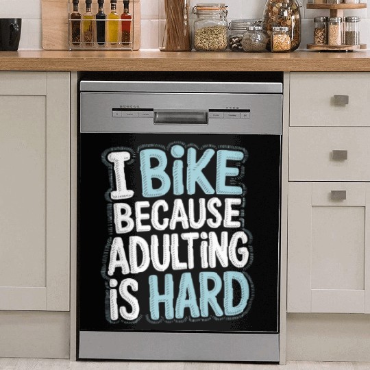 I Bike Because Adulting Is Hard Bike Commuting Dish Washer Covers