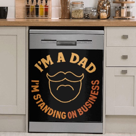 'I'M A DAD, I'M STANDING ON BUSINESS' Funny Father Dish Washer Covers