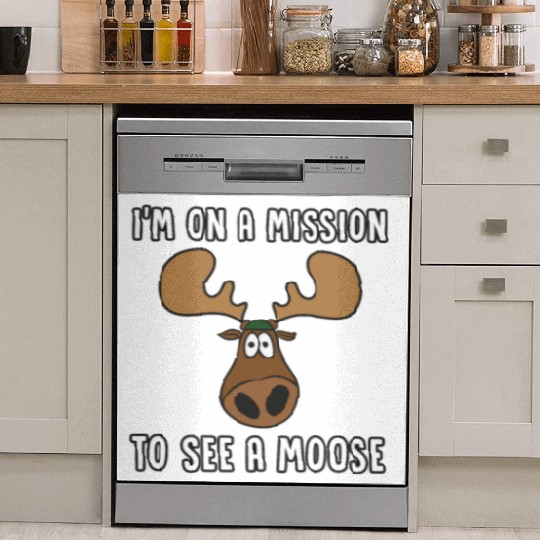 I'm On A Mission To See A Moose - Moose Dish Washer Covers