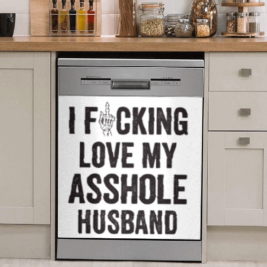 I Fucking Love My Asshole Husband Dish Washer Covers