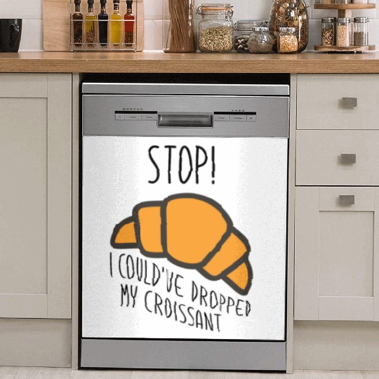 Funny Stop! I could've dropped my croissant! Meme Dish Washer Covers