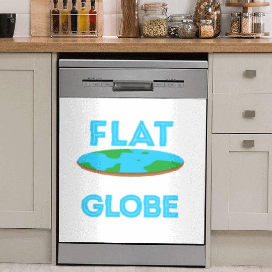 Once You Go Flat You Never Globe Back, Flat Earth Dish Washer Covers