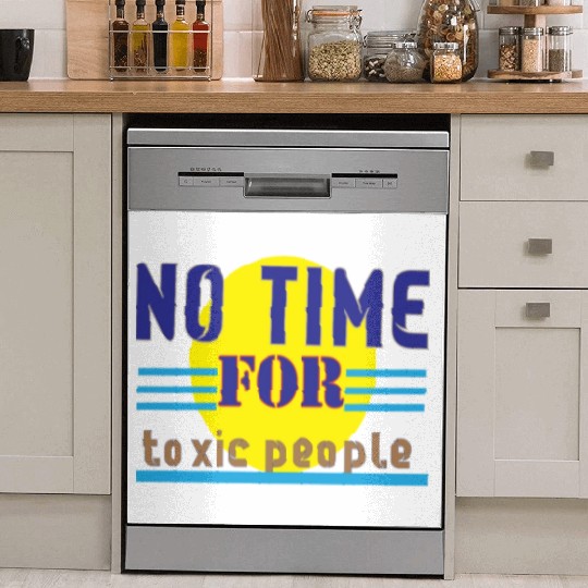 no time ror toxic people1 Dish Washer Covers