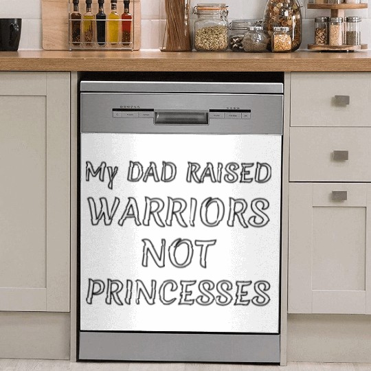 My DAD RAISED WARRIORS NOT PRINCESS Dish Washer Covers
