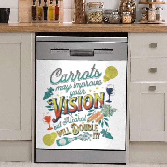 Carrots may improve Vision Alcohol will double it Dish Washer Covers