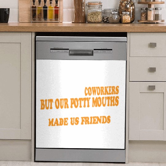 Our Inappropriate Conversations Made Us Friends 8 Dish Washer Covers