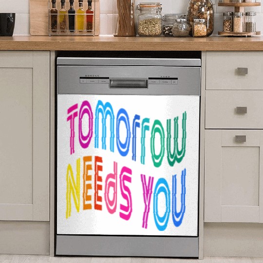 Tomorrow Needs You Motivational Quotes Dish Washer Covers