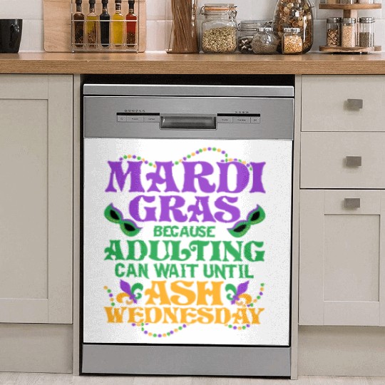 Mardi Gras Because adulting can wait until Ash Par Dish Washer Covers
