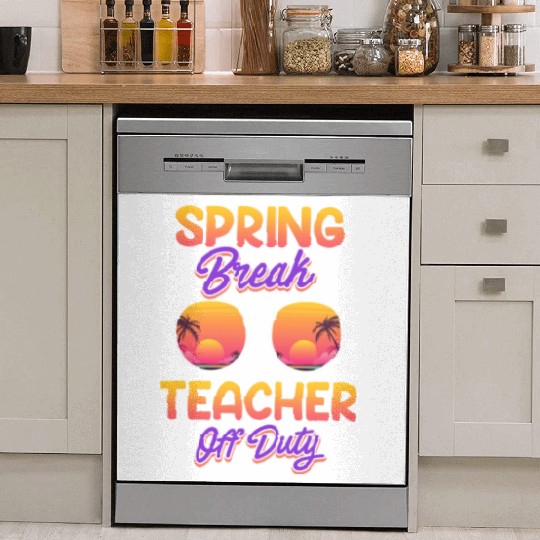Spring break teacher off duty vacation teacher Dish Washer Covers