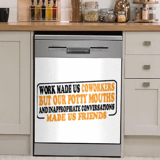 Our Inappropriate Conversations Made Us Friends 8 Dish Washer Covers