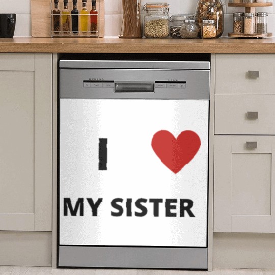 i love my sister Dish Washer Covers