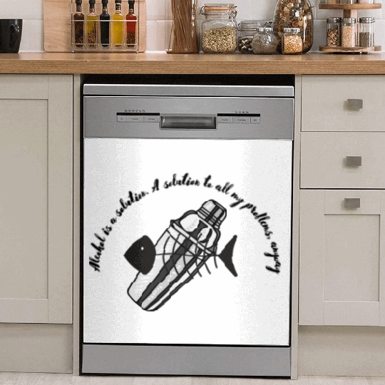 Alcohol is A solution to all my problems anyway Dish Washer Covers