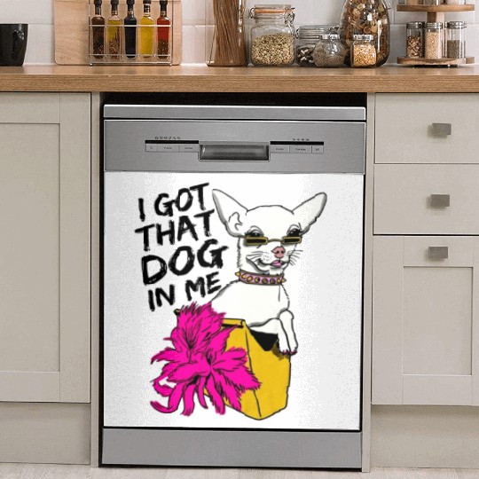 I GOT THAT DOG In me Dish Washer Covers