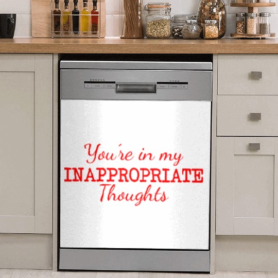 You're In My Inappropriate Thoughts Dish Washer Covers