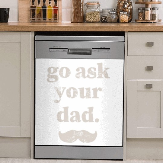 Go ask your dad Dish Washer Covers