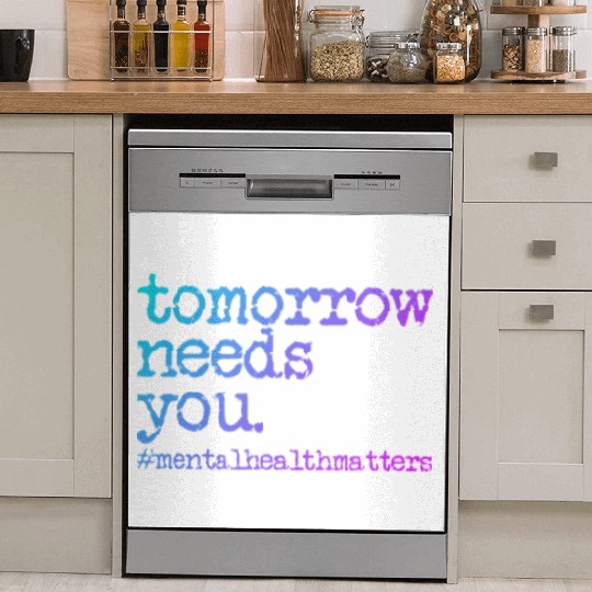 Tomorrow Needs You #MentalHealthMatters Dish Washer Covers