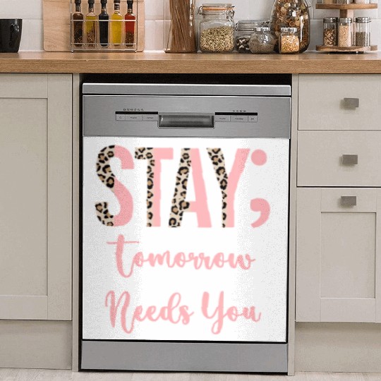 Stay Tomorrow Needs You Semicolon Inrational Dish Washer Covers
