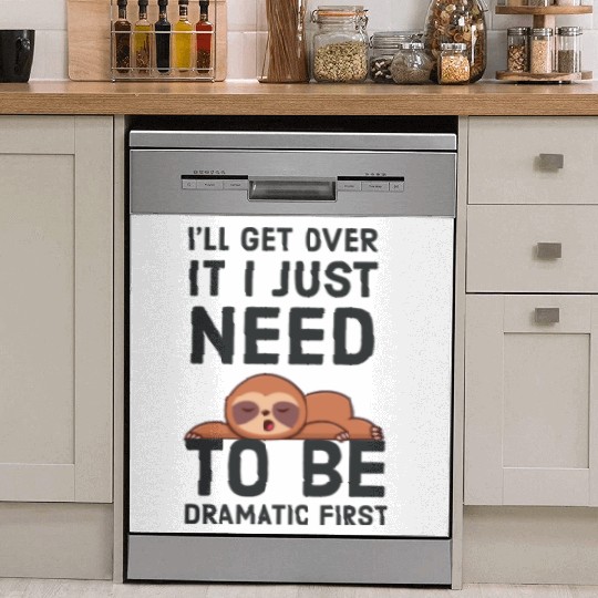 i‘ll get over it i just need to be dramatic first Dish Washer Covers