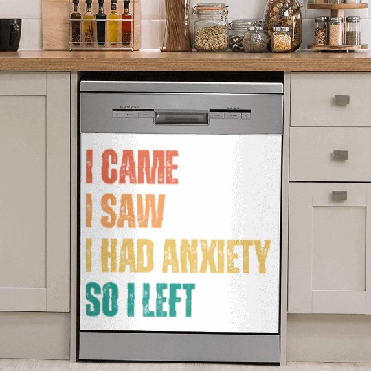 I Came I Saw I had Anxiety So I Left Dish Washer Covers