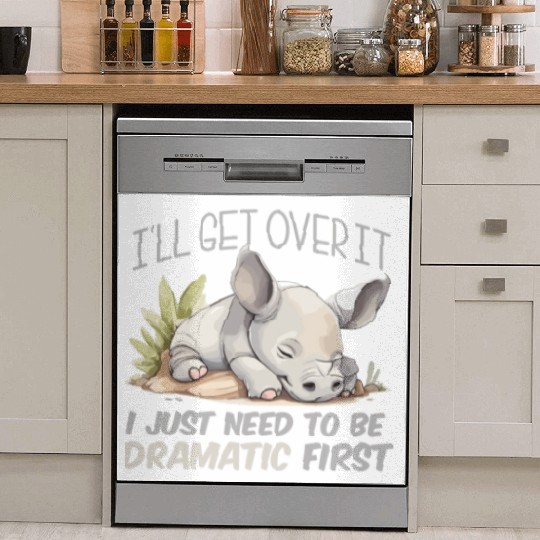 I'll Get Over It I Just Need To Be Dramatic First Dish Washer Covers