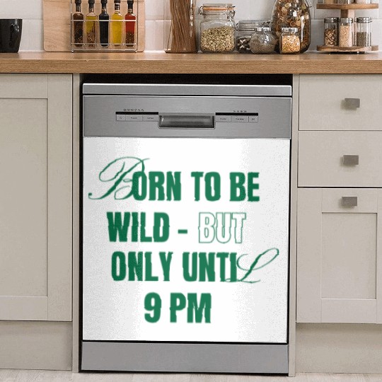 Born To Be Wild But Only Until 9pm Dish Washer Covers