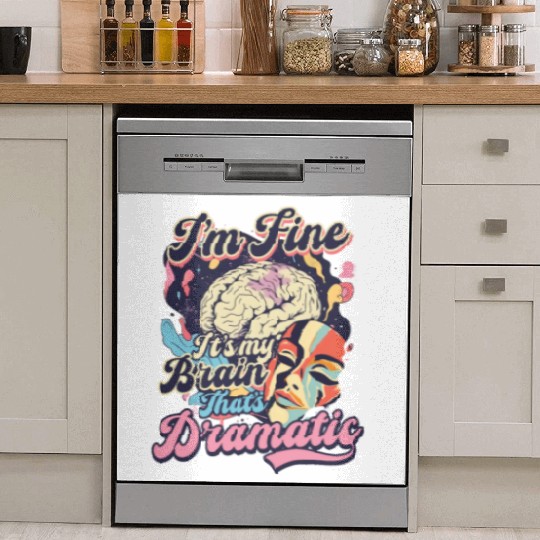 Depression Awareness I'm Fine My Brain Dramatic Dish Washer Covers