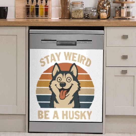Stay Weird Be A Husky Dish Washer Covers