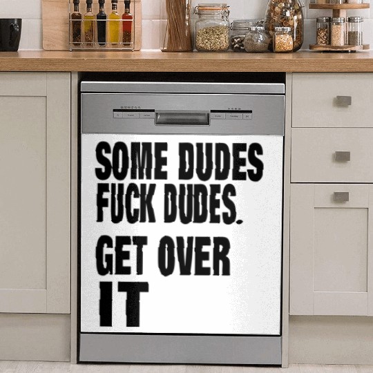 SOME DUDES FUCK DUDES. GET OVER IT Dish Washer Covers