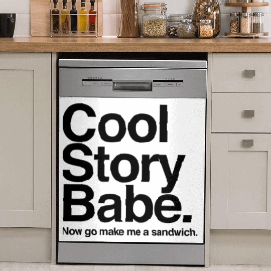 Cool Story Babe. Now go make me a sandwich Dish Washer Covers