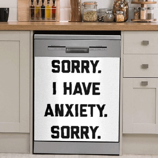 Sorry I Have Anxiety Dish Washer Covers