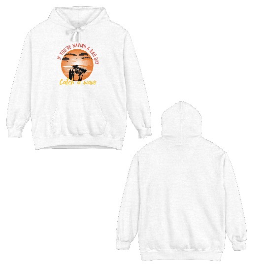 if you having a bad day catch a wave summer surf Double Sided Hoodies