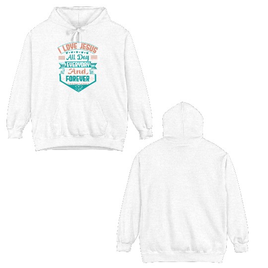 i love jesus all day every day and forever Double Sided Hoodies