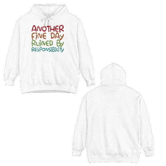 Another Fine Day Ruined By Responsibility 3 Double Sided Hoodies