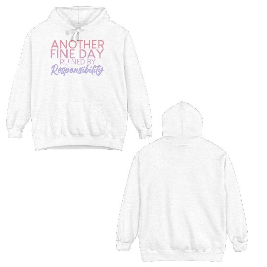 Another Fine Day Ruined By Responsibility 2 Double Sided Hoodies