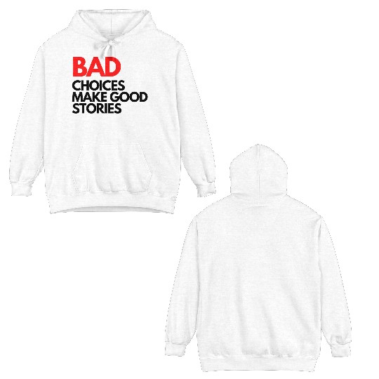 Bad Choices make good stories Double Sided Hoodies