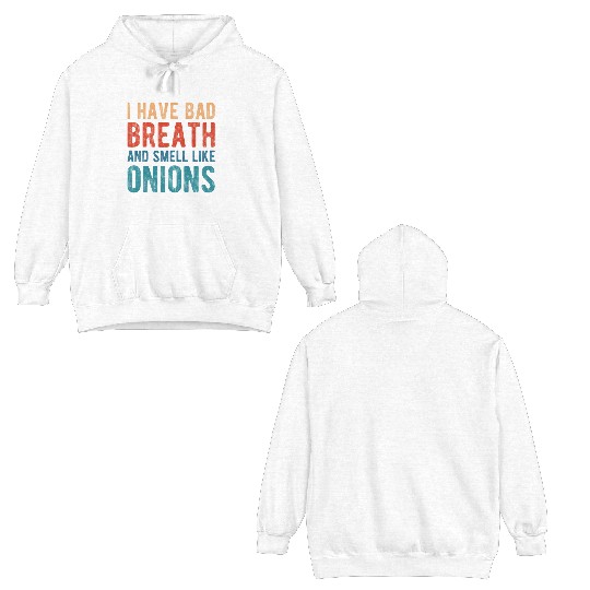 I HAVE BAD BREATH AND SMELL LIKE ONIONS Double Sided Hoodies