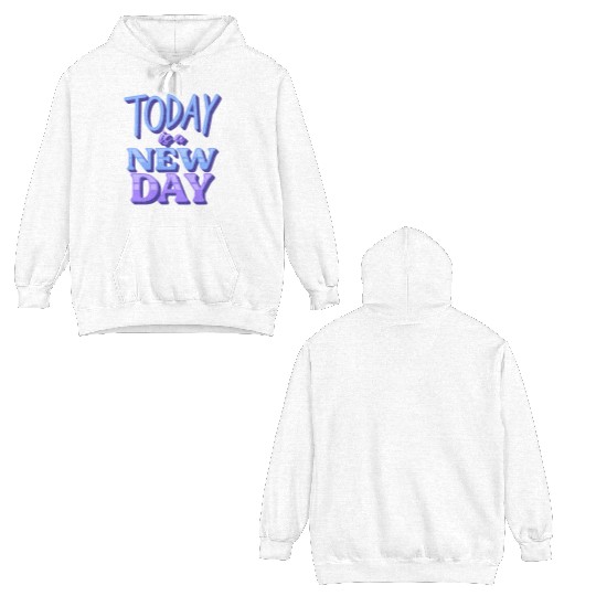 Today is a new day Double Sided Hoodies