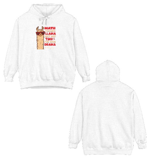 Math Teacher Llama Ain't Got Time For Your Drama Double Sided Hoodies
