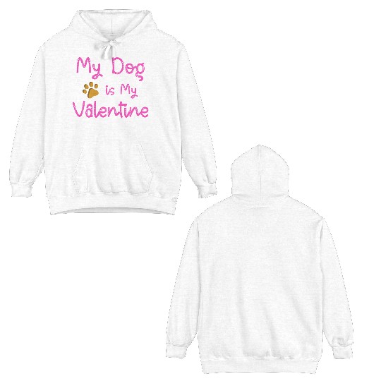 My Dog Is My Valentine Double Sided Hoodies