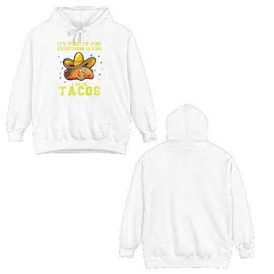 its fine im fine I have tacos Double Sided Hoodies