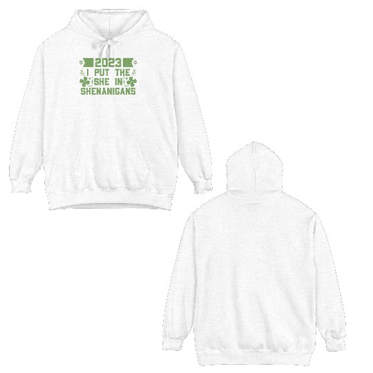 I put the She in Shenanigans St Patrick's Day Double Sided Hoodies