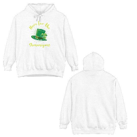 St Patrick's Day Here for the Shenanigans Double Sided Hoodies