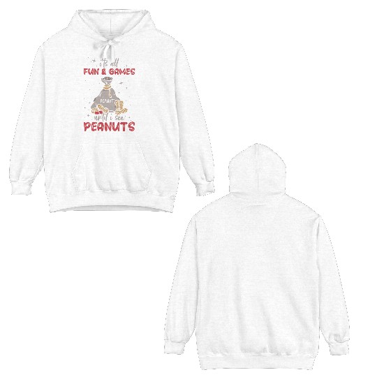It's All Fun And Games Until I See Peanuts Peanut Double Sided Hoodies