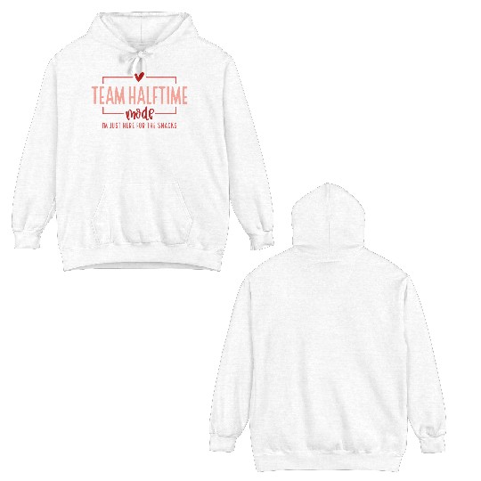 Team Halftime Mode I'm Just Here For The Snacks Double Sided Hoodies