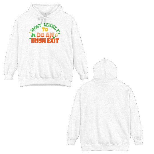 Most Likely To Do An Irish Exit Saint Patrick's Double Sided Hoodies