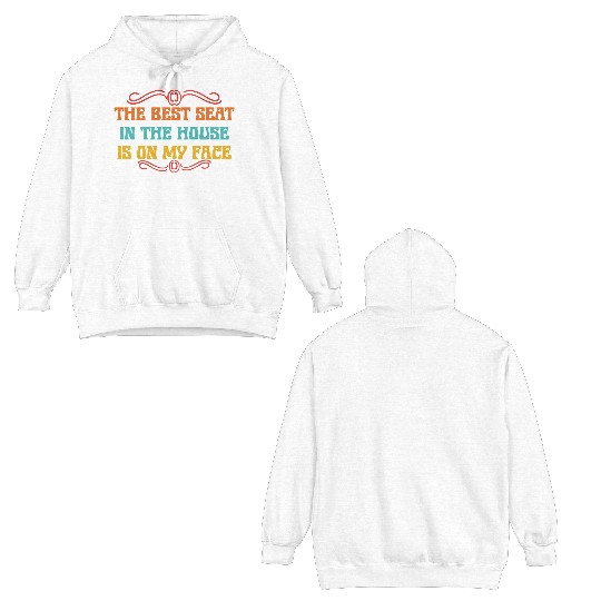 THE BEST SEAT IN THE HOUSE IS ON MY FACE Double Sided Hoodies