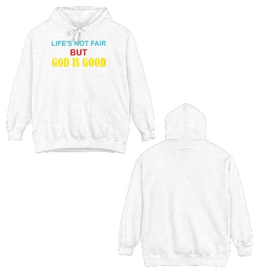 Life's Not Fair But God Is Good Double Sided Hoodies