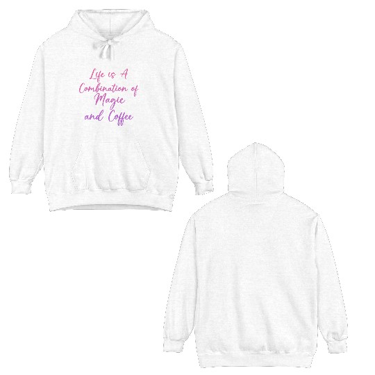 Life Is A Combination Of Magic And Coffee 2 Double Sided Hoodies