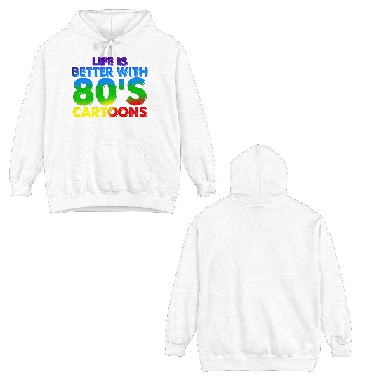 Life Is Better With 80's Cartoons Double Sided Hoodies