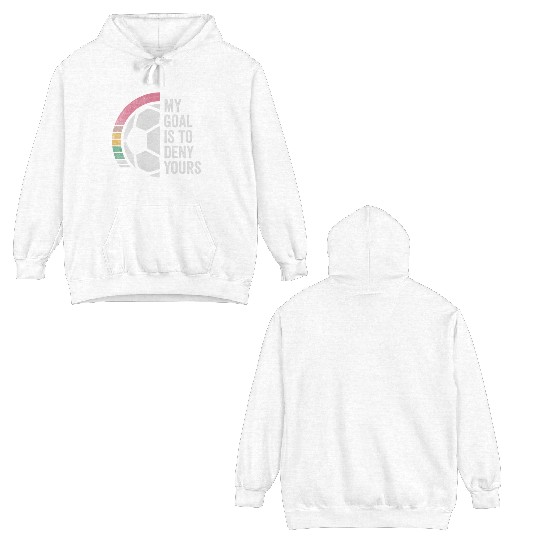 My Goal Is To Deny Yours Soccer Goalie Goalkeeper Double Sided Hoodies
